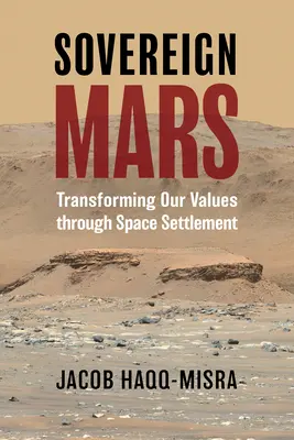 Suverénny Mars: Transformácia našich hodnôt prostredníctvom osídľovania vesmíru - Sovereign Mars: Transforming Our Values Through Space Settlement