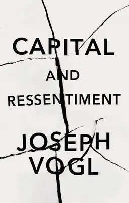 Capital and Ressentiment: Krátka teória súčasnosti - Capital and Ressentiment: A Short Theory of the Present