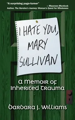Nenávidím ťa, Mary Sullivanová: Spomienky na zdedenú traumu - I Hate You, Mary Sullivan: A Memoir of Inherited Trauma