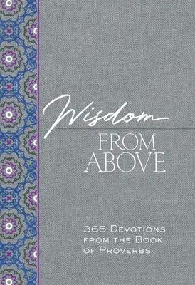 Múdrosť zhora: 365 pobožností z Knihy prísloví - Wisdom from Above: 365 Devotions from the Book of Proverbs