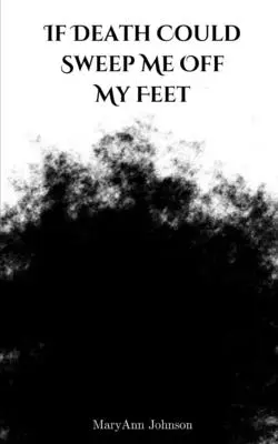 Keby ma smrť mohla zmiesť z nôh - If Death Could Sweep Me Off My Feet