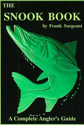 The Snook Book: Kompletná príručka rybára - The Snook Book: A Complete Angler's Guide