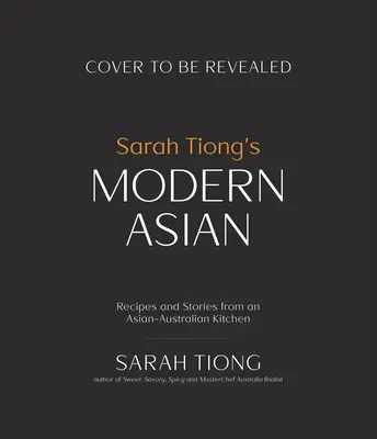 Moderná Ázia Sarah Tiong: Recepty a príbehy z ázijsko-austrálskej kuchyne - Sarah Tiong's Modern Asian: Recipes and Stories from an Asian-Australian Kitchen