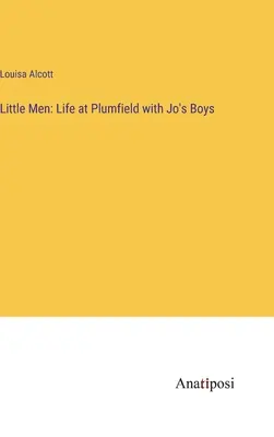 Malí muži: Život v Plumfielde s Joinými chlapcami - Little Men: Life at Plumfield with Jo's Boys