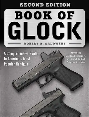Kniha Glock, druhé vydanie: Komplexný sprievodca najobľúbenejšou americkou ručnou zbraňou - Book of Glock, Second Edition: A Comprehensive Guide to America's Most Popular Handgun