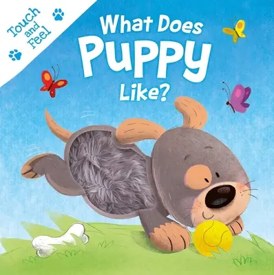 Čo má šteniatko rado?: Hmatová kniha: Puppy: Puppy Puppy: Hmatová kniha: Puppy Puppy - What Does Puppy Like?: Touch & Feel Board Book