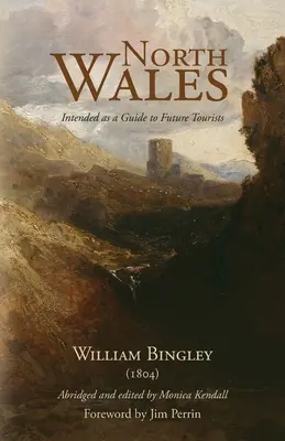 Severný Wales - určený ako sprievodca pre budúcich turistov: William Bingley (1804) - North Wales - Intended as a Guide to Future Tourists: William Bingley (1804)