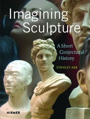 Imagining Sculpture: Krátka konceptuálna história - Imagining Sculpture: A Short Conjectural History
