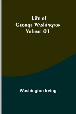 Život Georgea Washingtona - zväzok 01 - Life of George Washington - Volume 01