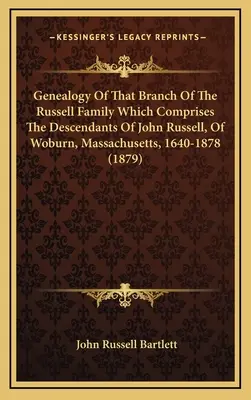 Genealógia tej vetvy rodiny Russellovcov, ktorá zahŕňa potomkov Johna Russella z Woburnu, Massachusetts, 1640-1878 - Genealogy Of That Branch Of The Russell Family Which Comprises The Descendants Of John Russell, Of Woburn, Massachusetts, 1640-1878