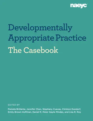 Casebook: Vývojovo primeraná prax v programoch pre deti od narodenia do 8 rokov - Casebook: Developmentally Appropriate Practice in Early Childhood Programs Serving Children from Birth Through Age 8