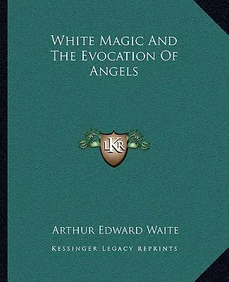 Biela mágia a vyvolávanie anjelov - White Magic and the Evocation of Angels