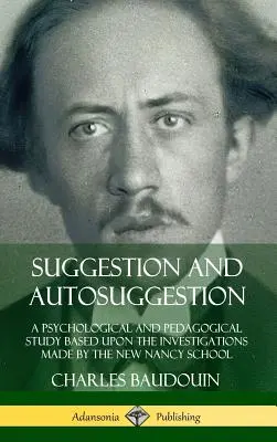 Sugescia a autosugescia: Psychologická a pedagogická štúdia založená na výskumoch Novej školy v Nancy - Suggestion and Autosuggestion: A Psychological and Pedagogical Study Based Upon the Investigations Made by the New Nancy School