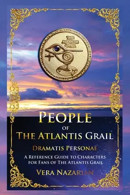 Ľudia Atlantského grálu: Príručka k postavám pre fanúšikov Grálu Atlantídy - People of the Atlantis Grail: A Reference Guide to Characters for Fans of The Atlantis Grail
