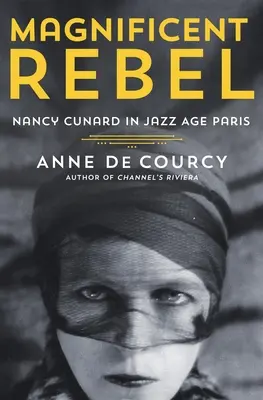 Veľkolepá rebelka: Nancy Cunardová v Paríži džezového veku - Magnificent Rebel: Nancy Cunard in Jazz Age Paris