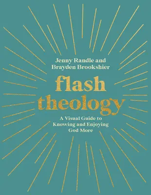Blesková teológia: Vizuálna príručka, ako spoznať Boha a viac sa z neho tešiť - Flash Theology: A Visual Guide to Knowing and Enjoying God More