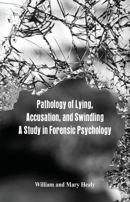 Patológia lži, obviňovania a podvodu: Štúdia z forenznej psychológie - Pathology of Lying, Accusation, and Swindling: A Study in Forensic Psychology