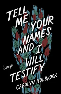 Povedzte mi svoje mená a ja budem svedčiť: Eseje - Tell Me Your Names and I Will Testify: Essays