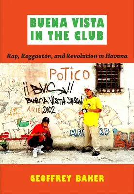 Buena Vista v klube: Bystrá Vista v Havane: Rap, reggaetn a revolúcia v Havane - Buena Vista in the Club: Rap, Reggaetn, and Revolution in Havana