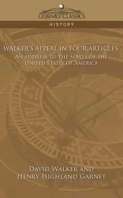 Walkerova výzva v štyroch článkoch: Príhovor k otrokom Spojených štátov amerických - Walker's Appeal in Four Articles: An Address to the Slaves of the United States of America