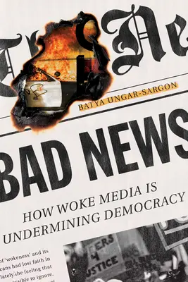Zlé správy: Ako prebudené médiá podkopávajú demokraciu - Bad News: How Woke Media Is Undermining Democracy