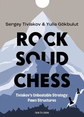 Rock Solid Chess: Tiviakove neporaziteľné stratégie: Pešiakové štruktúry - Rock Solid Chess: Tiviakov's Unbeatable Strategies: Pawn Structures