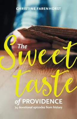 Sladká chuť prozreteľnosti: 74 zbožných epizód z histórie - The sweet taste of providence: 74 devotional episodes from history