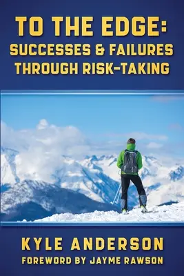 Až na hranu: Úspechy a neúspechy vďaka podstupovaniu rizika - To The Edge: Successes & Failures Through Risk-Taking