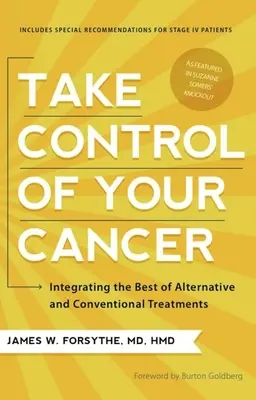 Prevezmite kontrolu nad svojou rakovinou: Integrácia toho najlepšieho z alternatívnej a konvenčnej liečby - Take Control of Your Cancer: Integrating the Best of Alternative and Conventional Treatments