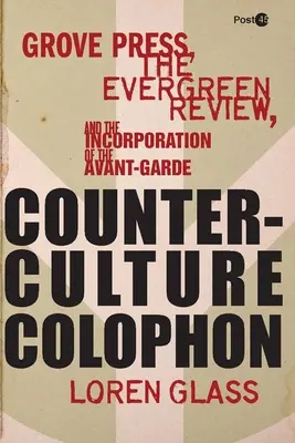 Kontrakultúrny kolofón: Vydavateľstvo Grove Press, Evergreen Review a začlenenie avantgardy - Counterculture Colophon: Grove Press, the Evergreen Review, and the Incorporation of the Avant-Garde