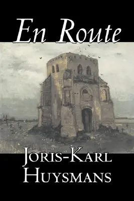 En Route by Joris-Karl Huysmans, Beletria, Klasika, Literárna, Akčná a dobrodružná - En Route by Joris-Karl Huysmans, Fiction, Classics, Literary, Action & Adventure