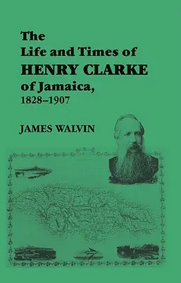 Život a doba Henryho Clarkea z Jamajky, 1828-1907 - The Life and Times of Henry Clarke of Jamaica, 1828-1907