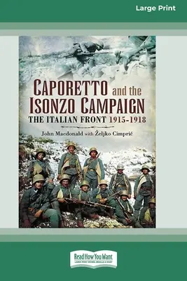 Caporetto a Isonzo Campaign: (16pt Large Print Edition) - Caporetto and Isonzo Campaign: The Italian Front 1915-1918 (16pt Large Print Edition)