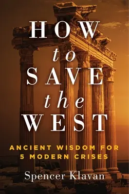 Ako zachrániť Západ: Staroveká múdrosť pre 5 moderných kríz - How to Save the West: Ancient Wisdom for 5 Modern Crises
