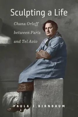 Tvarovanie života: Chana Orloff medzi Parížom a Tel Avivom - Sculpting a Life: Chana Orloff Between Paris and Tel Aviv