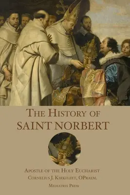 Dejiny svätého Norberta: Apoštola svätej Eucharistie - The History of St. Norbert: Apostle of the Holy Eucharist