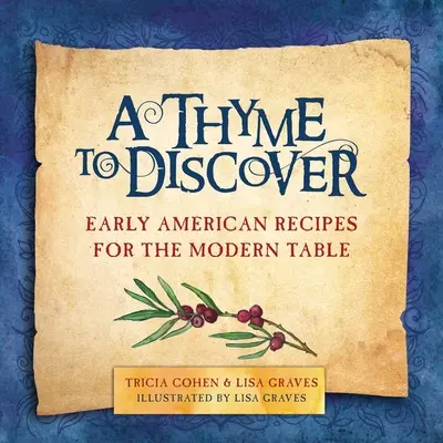 Tymián na objavovanie: Rané americké recepty pre moderný stôl - A Thyme to Discover: Early American Recipes for the Modern Table