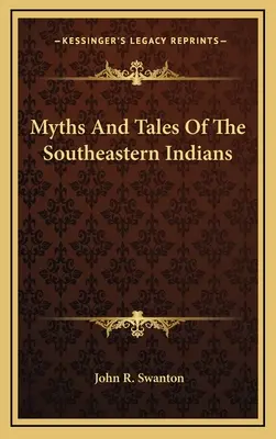 Mýty a príbehy juhovýchodných Indiánov - Myths and Tales of the Southeastern Indians