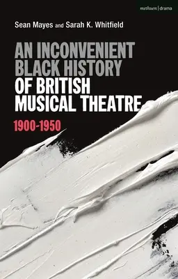Nepohodlné čierne dejiny britského hudobného divadla: 1900 - 1950 - An Inconvenient Black History of British Musical Theatre: 1900 - 1950