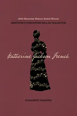 Katherine Jackson French: Jackson Jacksonová: zabudnutá zberateľka balád z Kentucky - Katherine Jackson French: Kentucky's Forgotten Ballad Collector