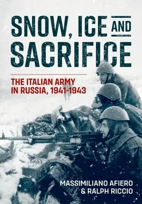 Sneh, ľad a obeta: Talianska armáda v Rusku, 1941 - 1943 - Snow, Ice and Sacrifice: The Italian Army in Russia, 1941-1943