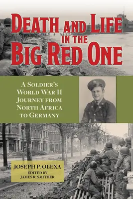 Smrť a život vo veľkej červenej: Cesta vojaka z druhej svetovej vojny zo severnej Afriky do Nemecka, 22. zväzok - Death and Life in the Big Red One: A Soldier's World War II Journey from North Africa to Germany Volume 22