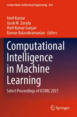 Computational Intelligence in Machine Learning: ICCIML 2021: Select Proceedings of ICCIML 2021 - Computational Intelligence in Machine Learning: Select Proceedings of ICCIML 2021