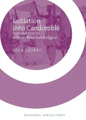 Zasvätenie do Candomble: Úvod do afrobrazílskeho náboženstva - Initiation Into Candomble: Introduction to African-Brazilian Religion