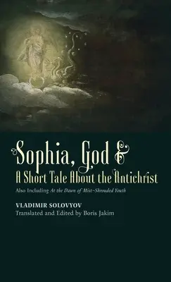 Sofia, Boh & krátka poviedka o Antikristovi: Obsahuje aj poviedku Na úsvite mladosti zahalenej hmlou - Sophia, God & A Short Tale About the Antichrist: Also Including At the Dawn of Mist-Shrouded Youth
