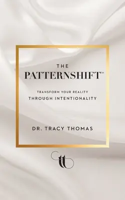 The PatternShift (TM): Premeniť svoju realitu prostredníctvom zámernosti - The PatternShift (TM): Transform Your Reality Through Intentionality