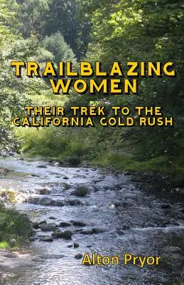 Priekopníčky: Cesty za zlatou horúčkou v Kalifornii - Trailblazing Women: The Trek to the California Gold Rush