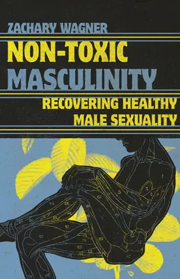 Netoxická mužnosť: Obnovenie zdravej mužskej sexuality - Non-Toxic Masculinity: Recovering Healthy Male Sexuality