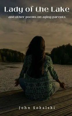 Pani z jazera a iné básne o starnúcich rodičoch - Lady of the Lake and other poems on aging parents