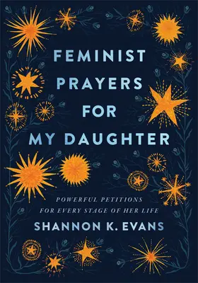 Feministické modlitby pre moju dcéru: Mocné prosby pre každú etapu jej života - Feminist Prayers for My Daughter: Powerful Petitions for Every Stage of Her Life